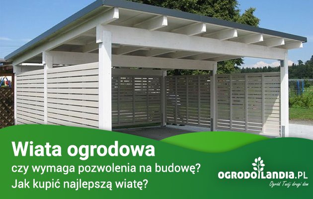 Wiata ogrodowa – zezwolenie czy zgłoszenie? Wybierz najlepszą wiatę dla siebie!