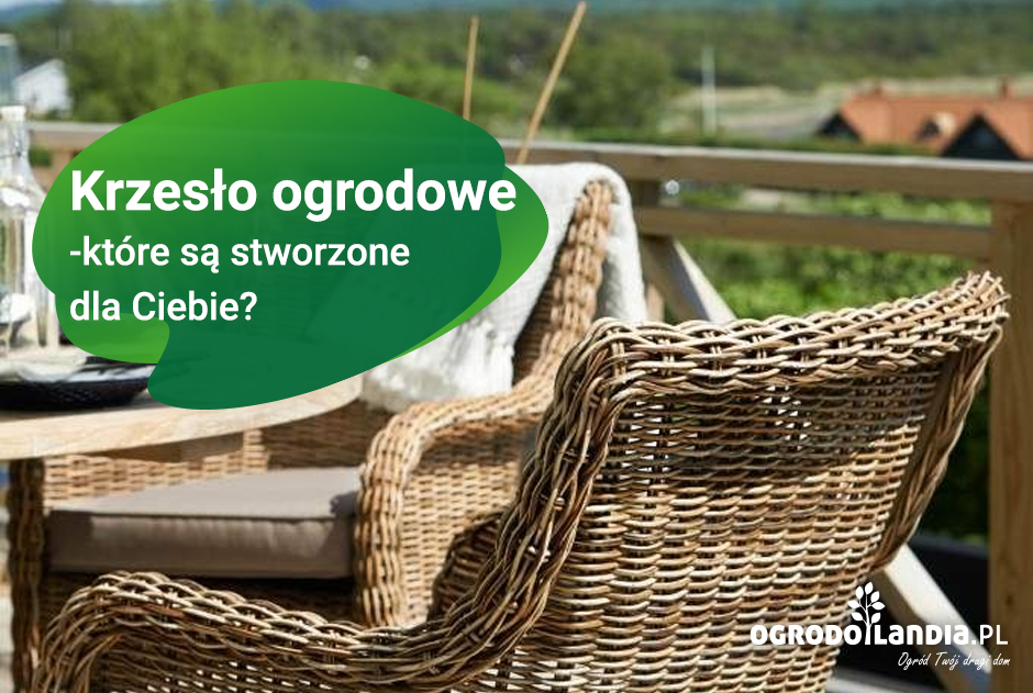 Krzesła ogrodowe - które są stworzone dla ciebie?