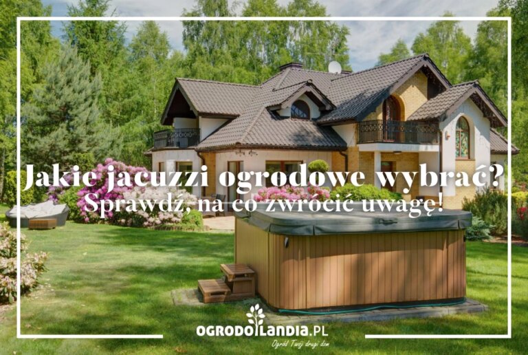 Kompletny przewodnik przed zakupem jacuzzi – sprawdź, jakie jacuzzi ogrodowe wybrać