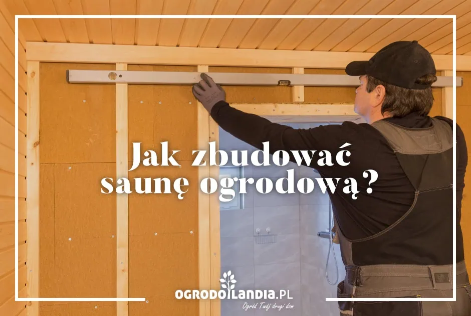 Jak zrobić saunę ogrodową?