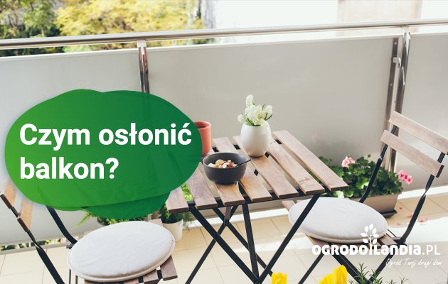 Czym osłonić balkon w bloku od sąsiada? Jaka osłona na balkon przed słońcem i wiatrem?